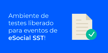 Ambiente de testes liberado para eventos do eSocial SST!