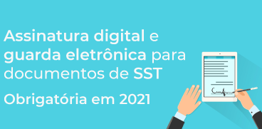 Assinatura digital e guarda eletrônica para documentos de SST obrigatória em 2021