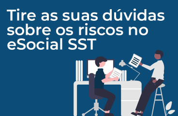 S-2240: tire as suas dúvidas sobre os riscos no eSocial SST