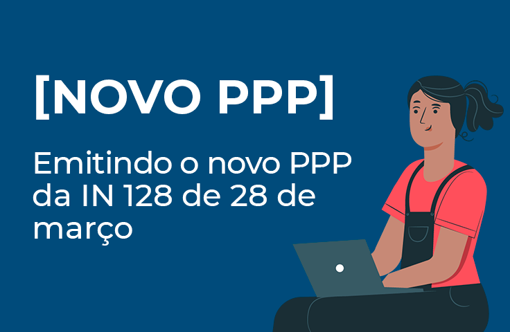 Emitindo o novo PPP da IN 128 de 28 de março