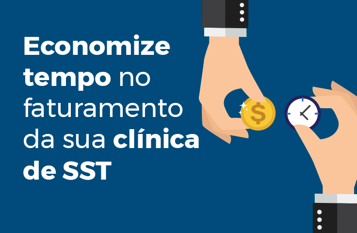 Economize tempo no faturamento da sua clínica de SST