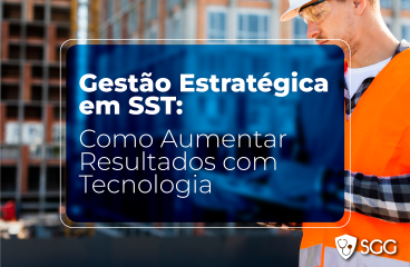 Gestão Estratégica em SST: Como Aumentar Resultados com Tecnologia