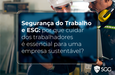 Segurança do Trabalho e ESG: por que cuidar dos trabalhadores é essencial para uma empresa sustentável?