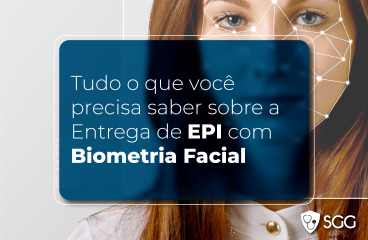 Tudo o que você precisa saber sobre a Entrega de EPI com Biometria Facial
