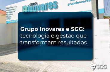 Case de Sucesso: Grupo Inovares e SGG, tecnologia e gestão que transformam resultados