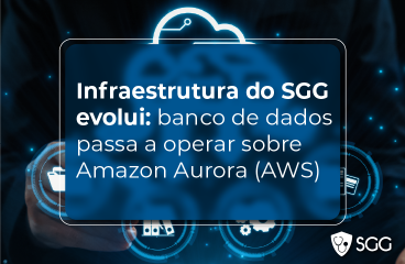 Infraestrutura do SGG evolui: banco de dados passa a operar sobre Amazon Aurora (AWS)