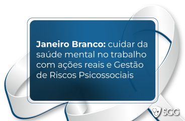 Janeiro Branco: cuidar da saúde mental no trabalho com ações reais e Gestão de Riscos Psicossociais