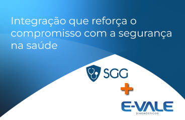 SGG + E‑VALE: integração que reforça o compromisso com a segurança na saúde 