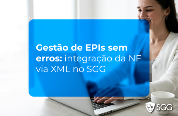 Gestão de EPIs sem erros: integração da Nota Fiscal via XML no SGG