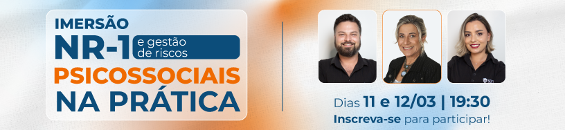 Imersão - NR-1 e Gestão dos Riscos Psicossociais na Prática