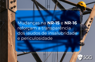 Mudanças na NR-15 e NR-16 reforçam a transparência dos laudos de insalubridade e periculosidade 